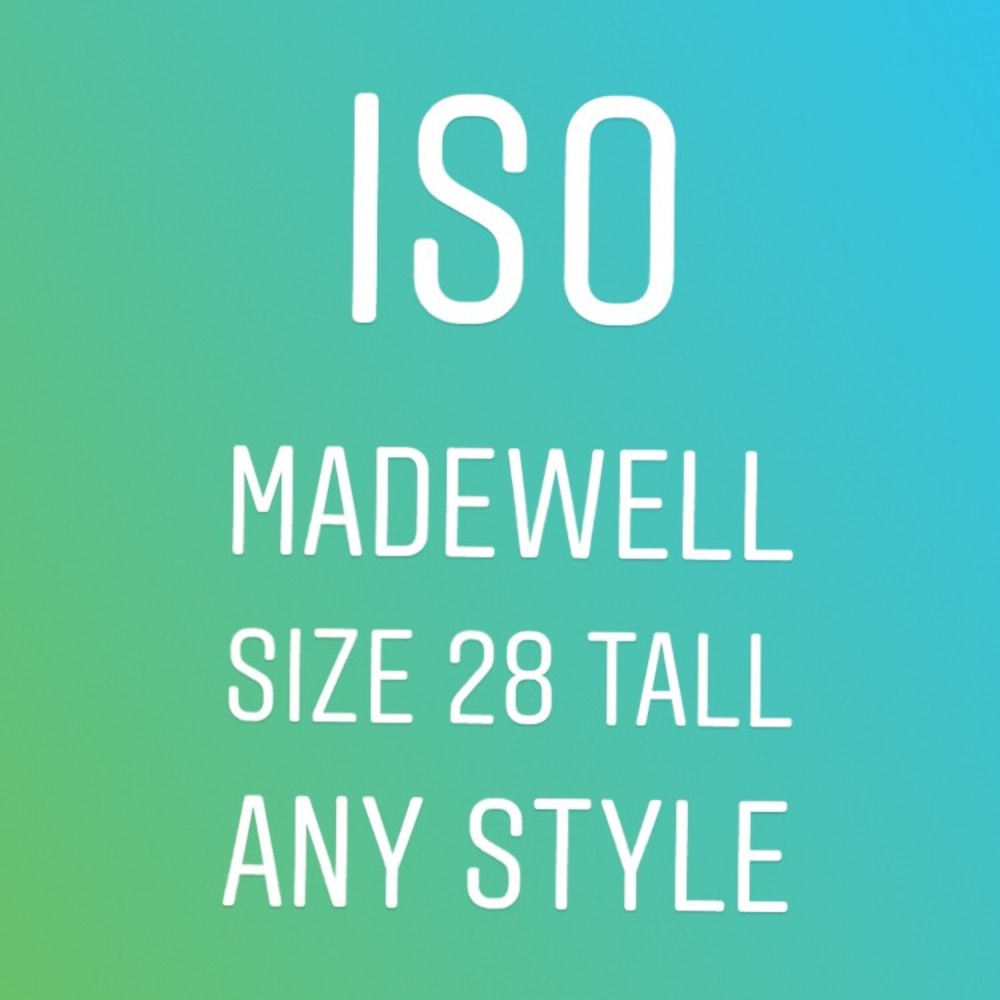 ISO Madewell Jeans. Size 28 tall